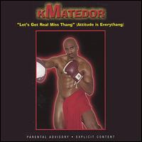 Kmatedor - Let's Get Real Miss Thang (Attitude Is ... lyrics