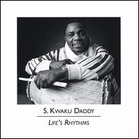 S. Kwaku Daddy - Life's Rhythms lyrics