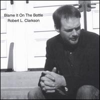 Robert L. Clarkson - Blame It on the Bottle lyrics