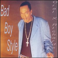 Oral X. Richards - Bad Boy Style lyrics