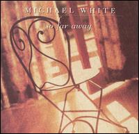 Michael White [Drummer] - So Far Away lyrics