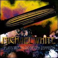 Michael White [Guitar] - Plays the Best of Led Zeppelin lyrics
