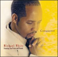 Michael White [Gospel] - Conqueror lyrics