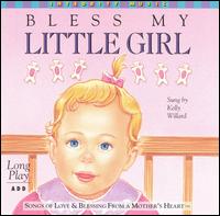 Kelly Willard - Bless My Little Girl lyrics