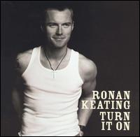 Ronan Keating - Turn It On [Bonus Tracks] lyrics