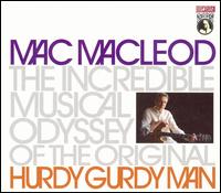 Mac MacLeod - The Incredible Musical Odyssey of the Original Hurdy Gurdy Man lyrics