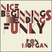Ron Morgan - Nice Beginnings Ending Funky lyrics