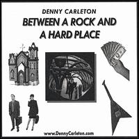 Denny Carleton - Between a Rock and a Hard Place lyrics
