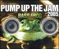 Bass Frog - Pump Up the Jam 2005 [2 Tracks] lyrics