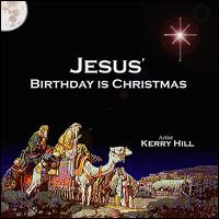 Kerry Hill - Jesus' Birthday Is Christmas lyrics