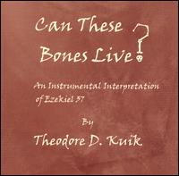 Theodore D. Kuik - Can These Bones Live? lyrics