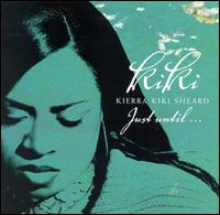 Kierra "KiKi" Sheard - Just Until... lyrics
