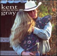 Kent Gray - I Know How She Feels lyrics