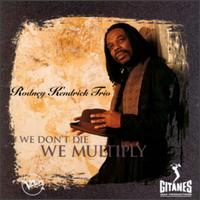 Rodney Kendrick - We Don't Die, We Multiply lyrics