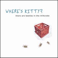 Where's Kitty? - There Are Beetles in the Milkcrate lyrics