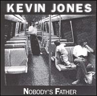 Kevin Jones - Nobody's Father lyrics