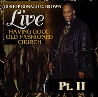 Bishop Ronald E. Brown - Having Good Old Fashioned Church, Vol. 2 [CD] [live] lyrics