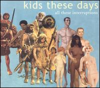 Kids These Days - All These Interruptions lyrics