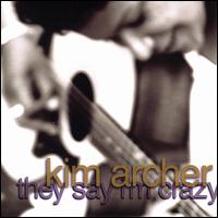 Kim Archer - They Say I'm Crazy lyrics