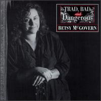Betsy McGovern - Trad, Bad and Dangerous lyrics