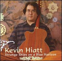 Kevin Hiatt - Strange Ships on a Blue Horizon lyrics