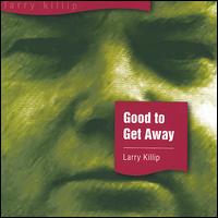 Larry Killip - Good to Getaway lyrics