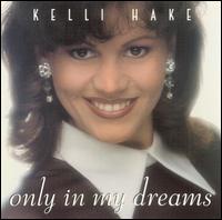 Kelli Hake - Only in My Dreams lyrics
