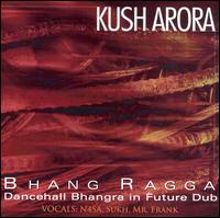 Kush Arora - Bhang Ragga: Dancehall Bhangra in Future Dub lyrics