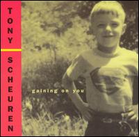 Tony Scheuren - Gaining on You lyrics