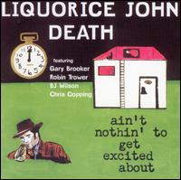Liquorice John Death - Ain't Nothin' to Get Excited About [2002] lyrics