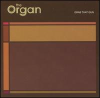 The Organ - Grab That Gun lyrics