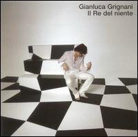 Gianluca Grignani - Il Re del Niente [2005] lyrics