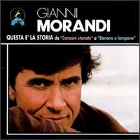 Gianni Morandi - Questa E' La Storia Da "Canzoni Stonate" A "Banane E Lampone" lyrics