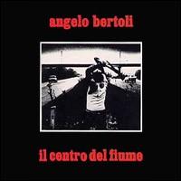 Pierangelo Bertoli - Il Centro del Fiume lyrics