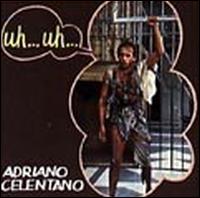 Adriano Celentano - Uh...Uh... lyrics