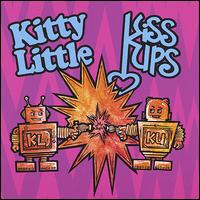 Kitty Little - Kitty Little/Kiss Ups [Split CD] lyrics