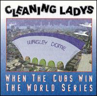 The Cleaning Ladys - When the Cubs Win the World Series lyrics
