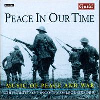 Lincoln College Choir, Oxford - Peace in Our Time: Music of Peace and War lyrics
