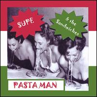 Supe & The Sandwiches - Pasta Man Live lyrics