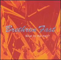 Brethren Fast - What in the Hell? lyrics