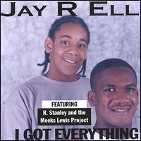 Jay R Ell - I Got Everything lyrics