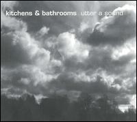 Kitchens & Bathrooms - Utter a Sound lyrics