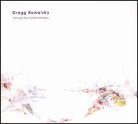 Gregg Kowalsky - Through the Cardial Window lyrics