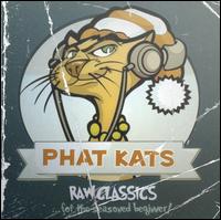 Phat Kats - Raw Classics lyrics