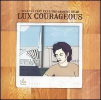 Lux Courageous - Reasons That Keep the Ground Near lyrics