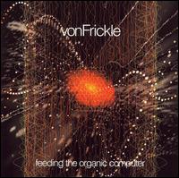 Von Frickle - Feeding the Organic Computer lyrics