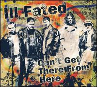 Ill Fated - Can't Get There From Here lyrics