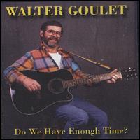 Walter Goulet - Do We Have Enough Time? lyrics