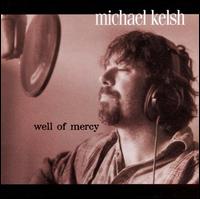 Michael Kelsh - Well of Mercy lyrics