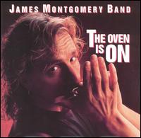 James Montgomery Band - The Oven Is on lyrics